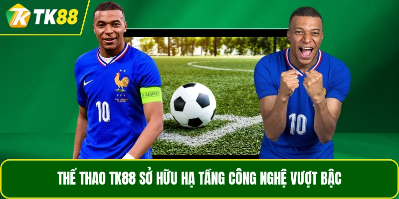 Thể thao TK88 sở hữu hạ tầng công nghệ vượt bậc Thể thao TK88 sở hữu hạ tầng công nghệ vượt bậc