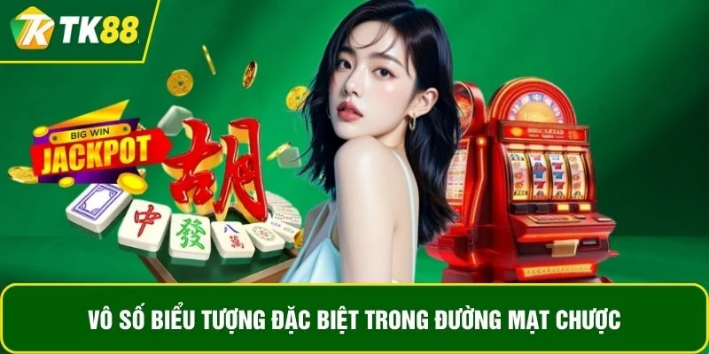 Vô số biểu tượng đặc biệt trong đường mạt chược Vô số biểu tượng đặc biệt trong đường mạt chược